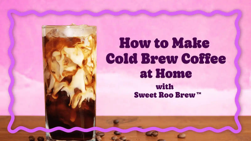 How to Make Cold Brew Coffee at Home with Sweet Roo Brew™