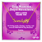 Celebrate Dog Momma Days™ any day of the year with our personalized necklace featuring your favorite pet name and a paw